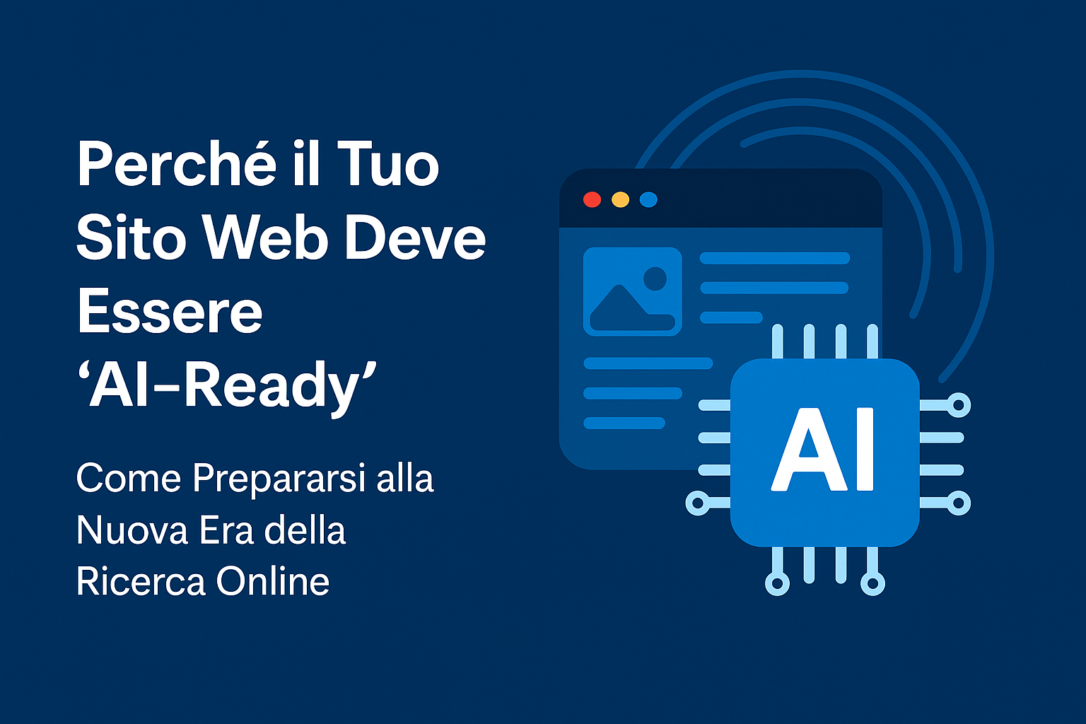 Perché il Tuo Sito Web Deve Essere “AI-Ready”: Come Prepararsi alla Nuova Era della Ricerca Online